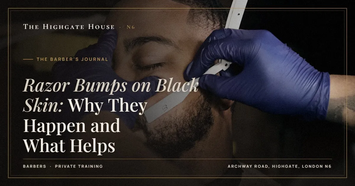 Razor Bumps on Black Skin: Why They Happen and What Helps - The Barber's Journal, The Highgate House, Highgate N6