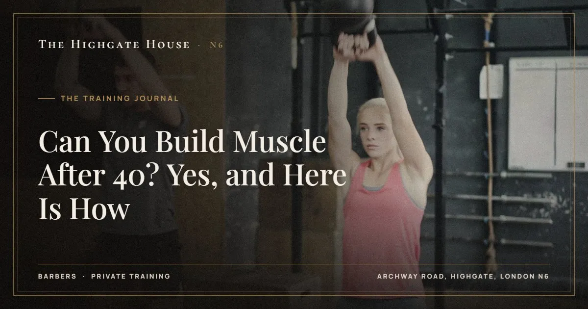 Can You Build Muscle After 40? Yes, and Here Is How - The Training Journal, The Highgate House, Highgate N6