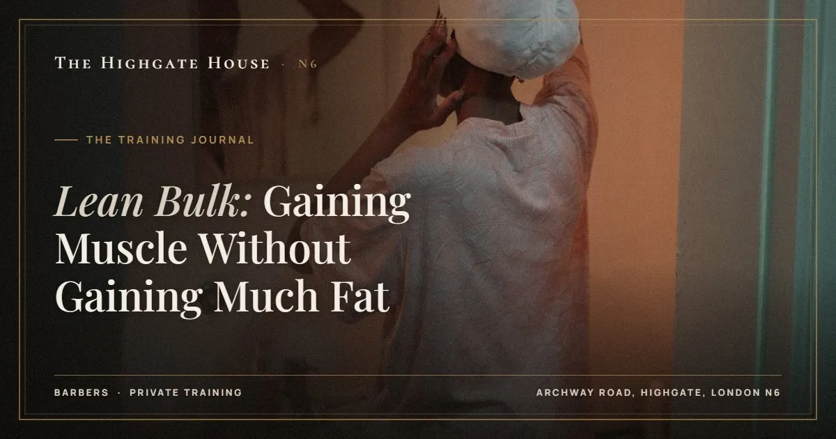Lean Bulk: Gaining Muscle Without Gaining Much Fat - The Training Journal, The Highgate House, Highgate N6