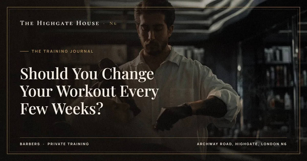 Should You Change Your Workout Every Few Weeks? - The Training Journal, The Highgate House, Highgate N6