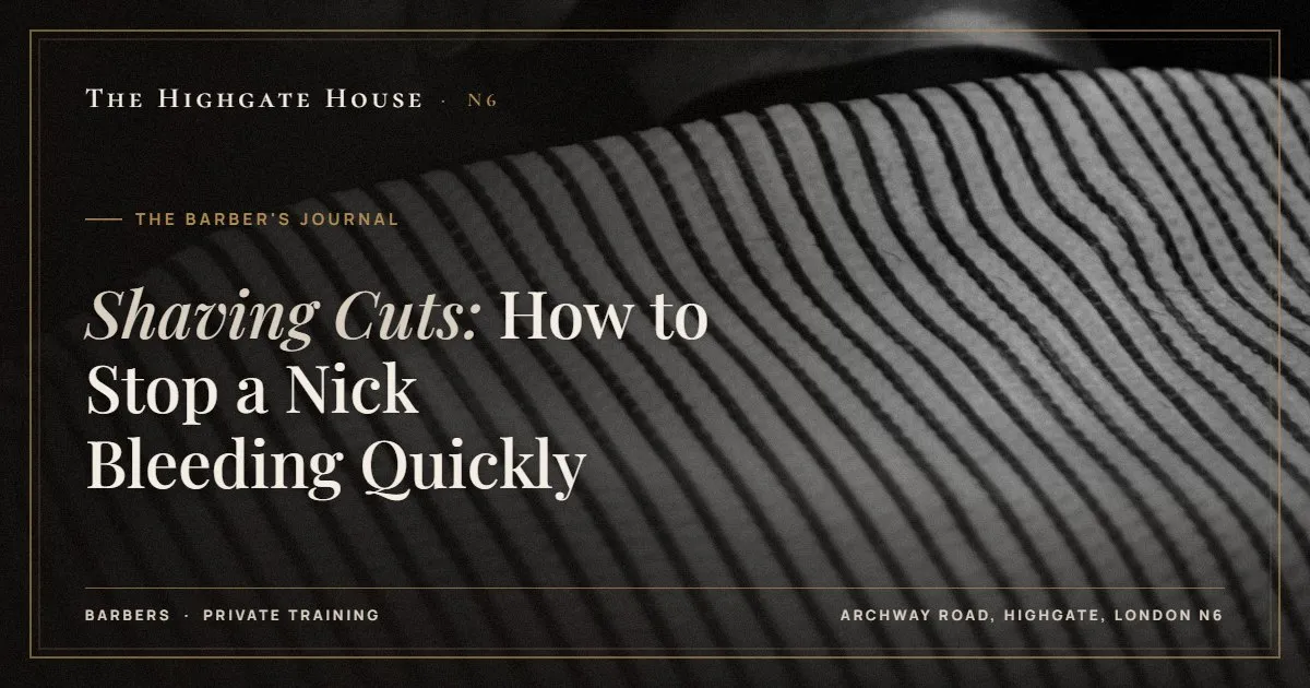 Shaving Cuts: How to Stop a Nick Bleeding Quickly - The Barber's Journal, The Highgate House, Highgate N6