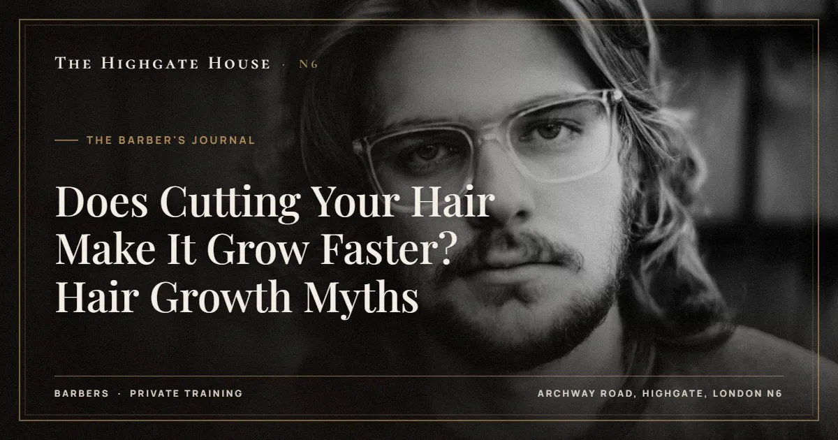 Does Cutting Your Hair Make It Grow Faster? Hair Growth Myths - The Barber's Journal, The Highgate House, Highgate N6