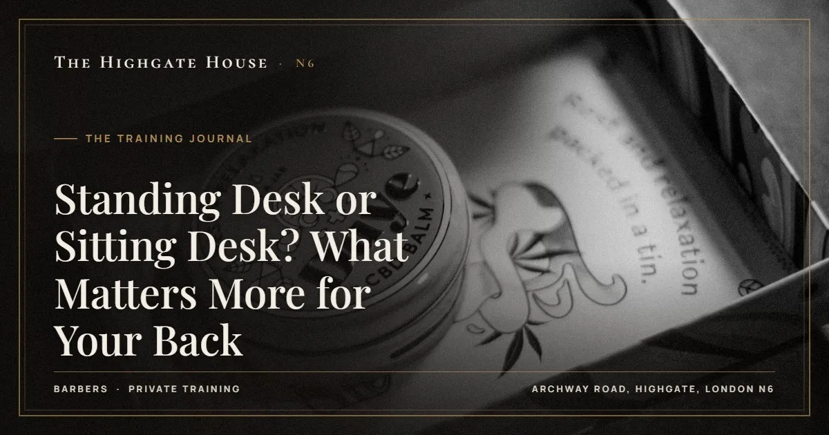 Standing Desk or Sitting Desk? What Matters More for Your Back - The Training Journal, The Highgate House, Highgate N6