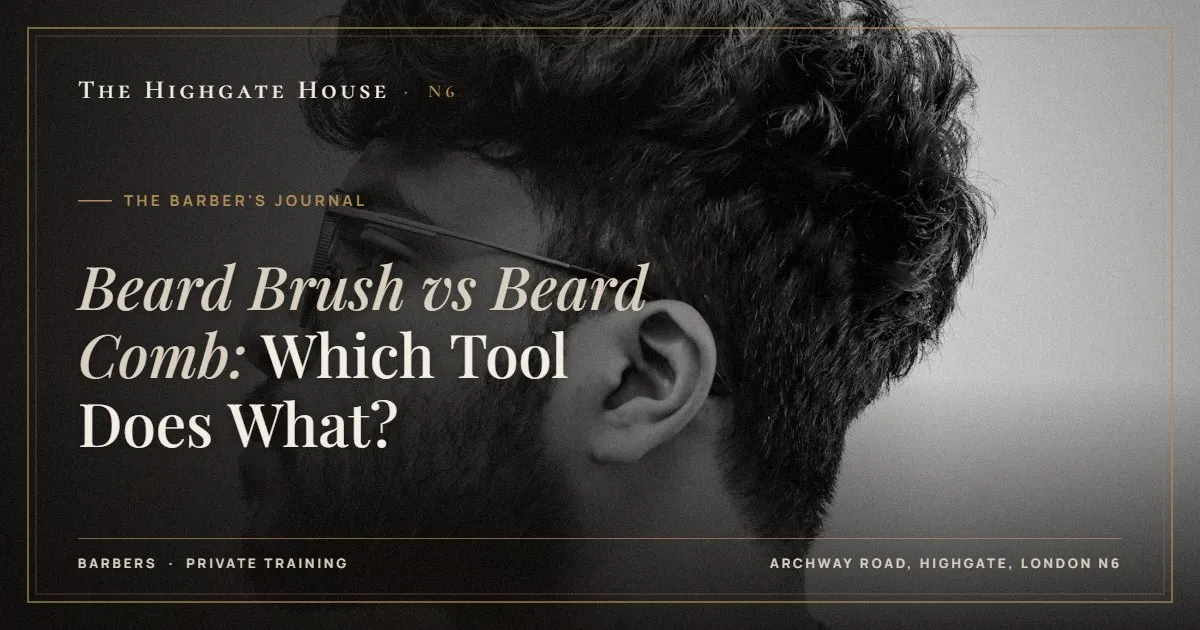 Beard Brush vs Beard Comb: Which Tool Does What? - The Barber's Journal, The Highgate House, Highgate N6