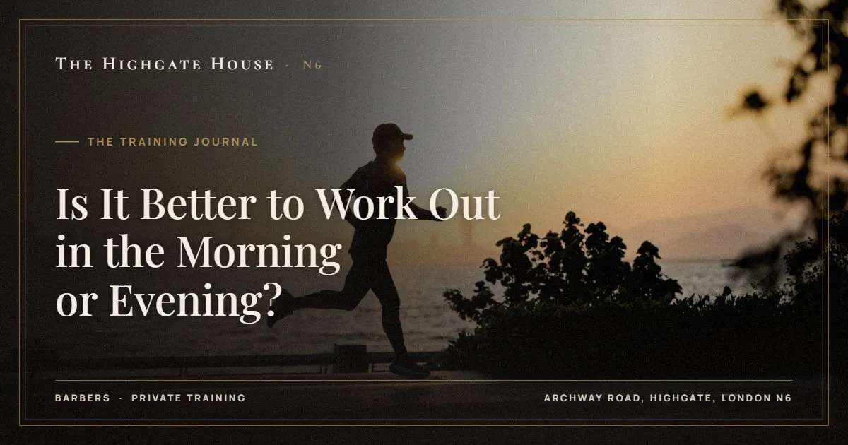 Is It Better to Work Out in the Morning or Evening? - The Training Journal, The Highgate House, Highgate N6
