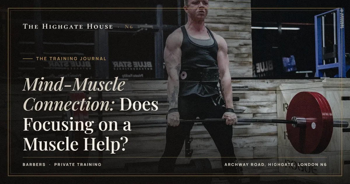 Mind-Muscle Connection: Does Focusing on a Muscle Help? - The Training Journal, The Highgate House, Highgate N6