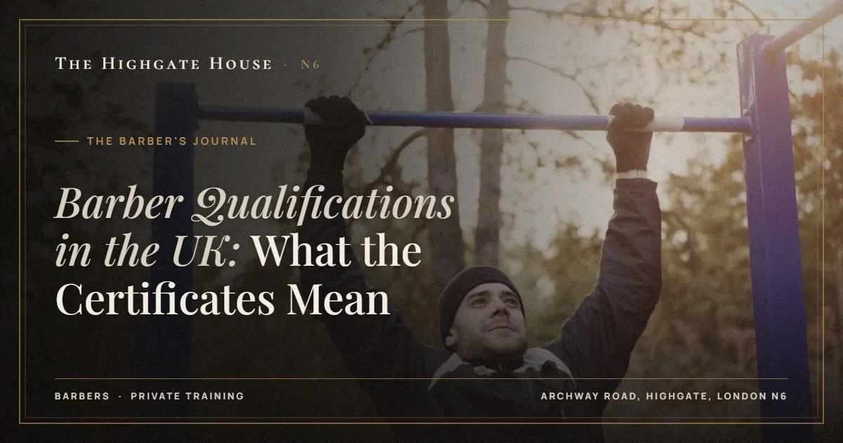Barber Qualifications in the UK: What the Certificates Mean - The Barber's Journal, The Highgate House, Highgate N6