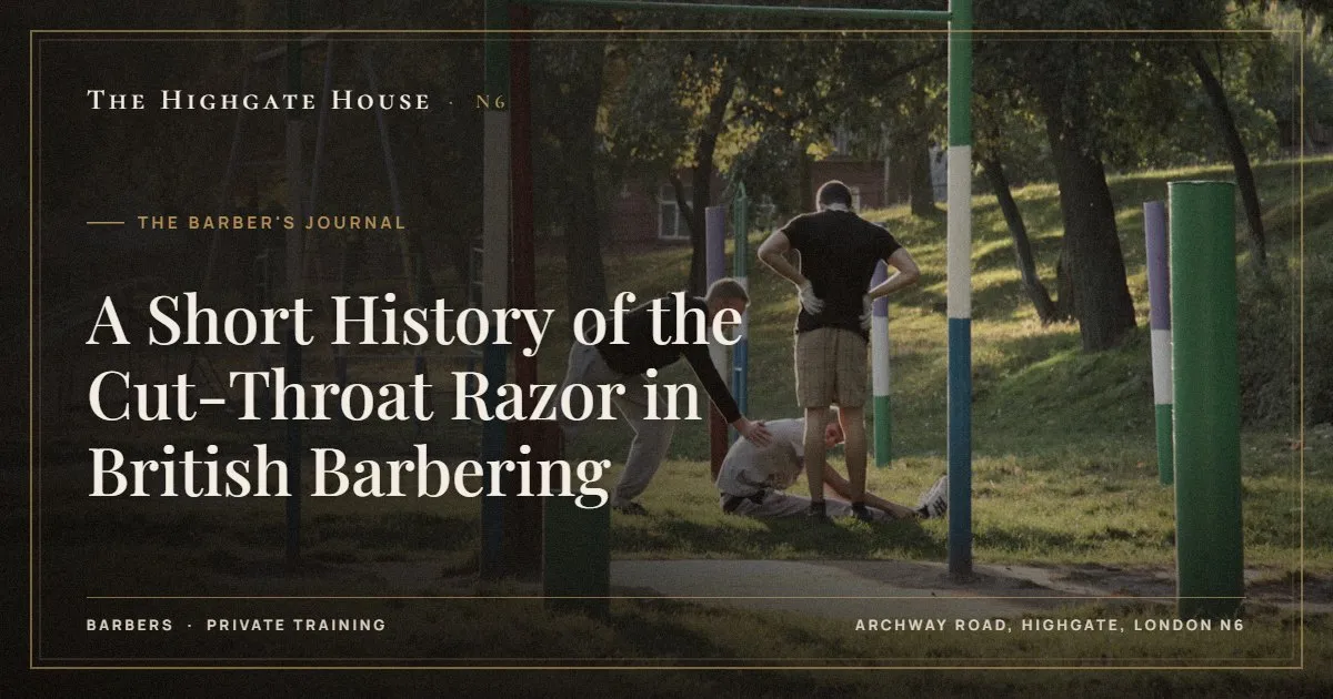 A Short History of the Cut-Throat Razor in British Barbering - The Barber's Journal, The Highgate House, Highgate N6