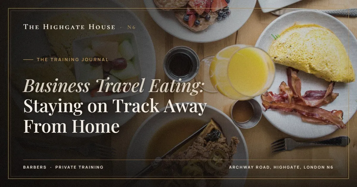 Business Travel Eating: Staying on Track Away From Home - The Training Journal, The Highgate House, Highgate N6