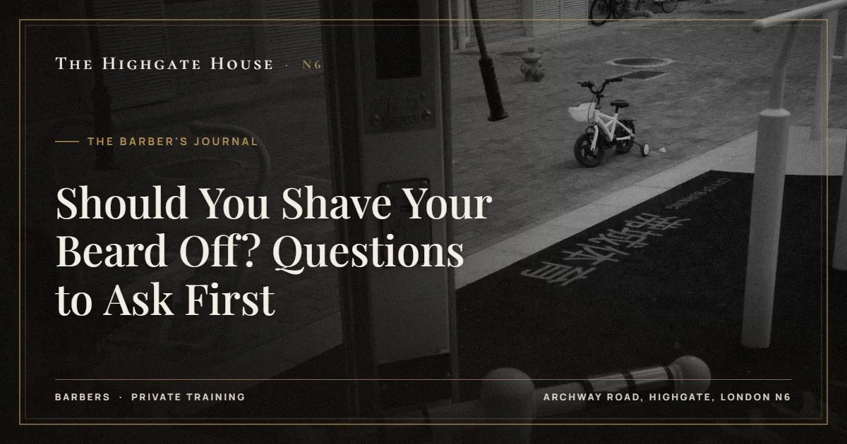 Should You Shave Your Beard Off? Questions to Ask First - The Barber's Journal, The Highgate House, Highgate N6