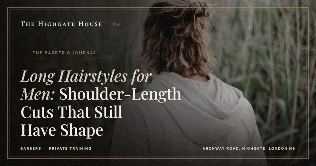 Long Hairstyles for Men: Shoulder-Length Cuts That Still Have Shape - The Barber's Journal, The Highgate House, Highgate N6