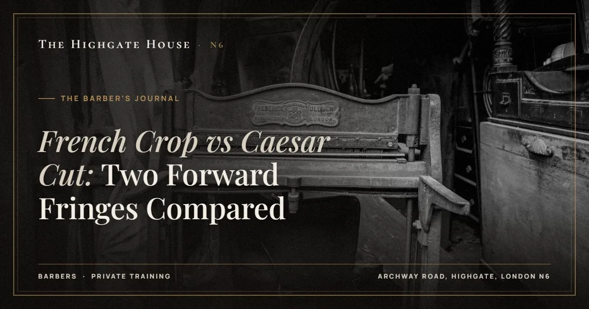 French Crop vs Caesar Cut: Two Forward Fringes Compared - The Barber's Journal, The Highgate House, Highgate N6