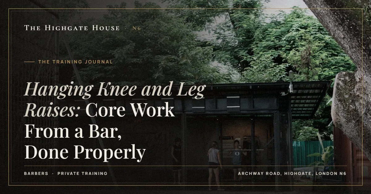 Hanging Knee and Leg Raises: Core Work From a Bar, Done Properly - The Training Journal, The Highgate House, Highgate N6