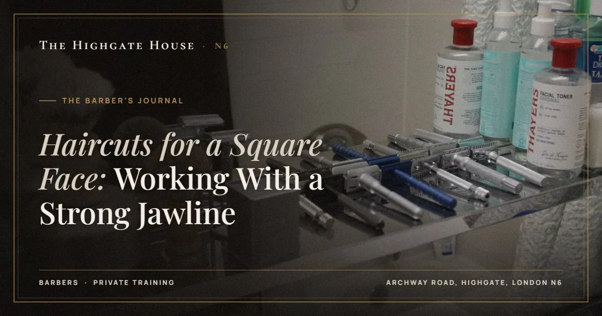 Haircuts for a Square Face: Working With a Strong Jawline - The Barber's Journal, The Highgate House, Highgate N6