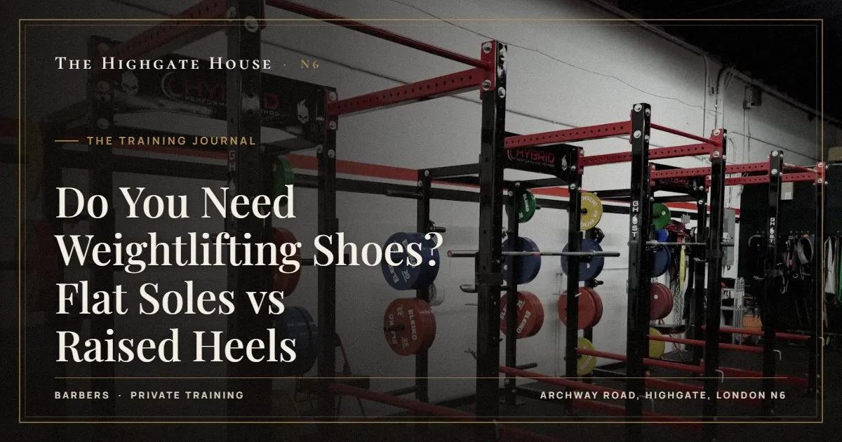 Do You Need Weightlifting Shoes? Flat Soles vs Raised Heels - The Training Journal, The Highgate House, Highgate N6