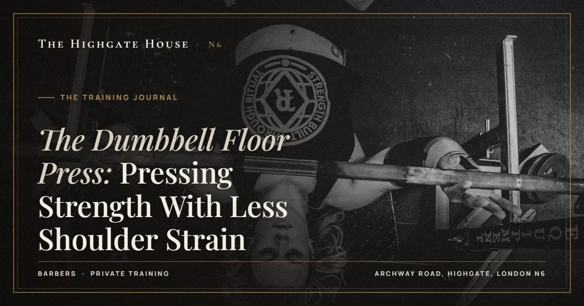 The Dumbbell Floor Press: Pressing Strength With Less Shoulder Strain - The Training Journal, The Highgate House, Highgate N6