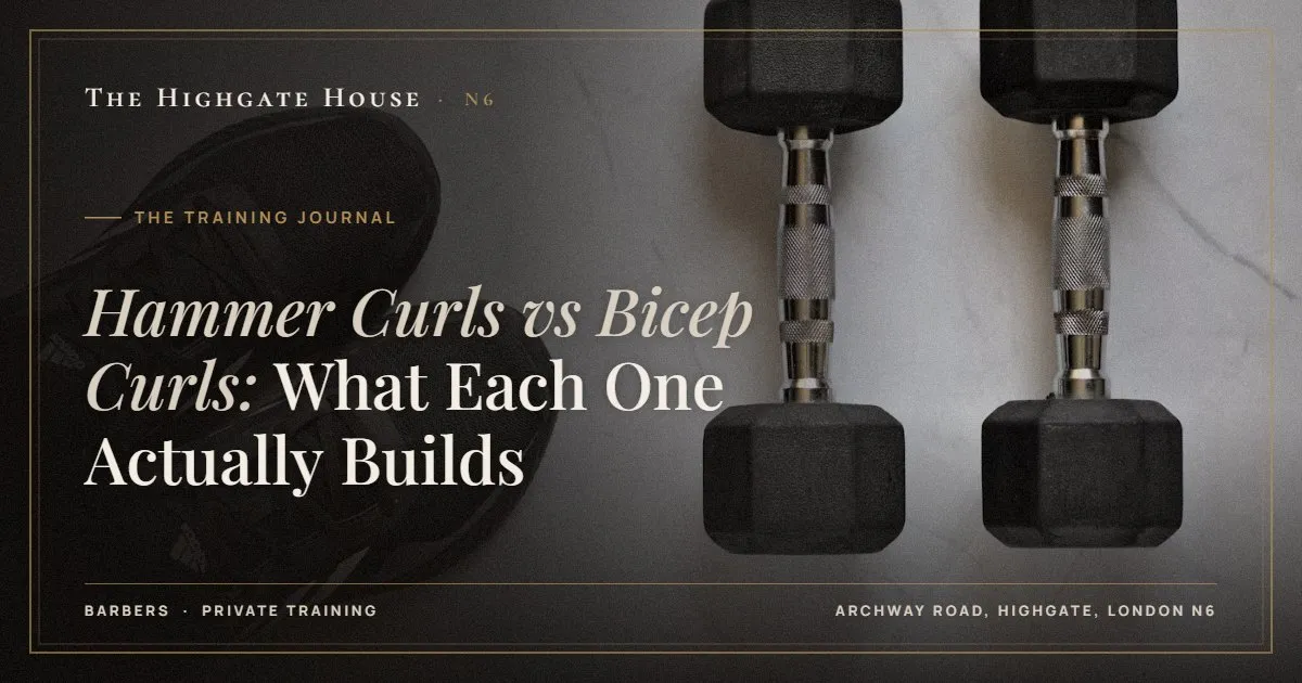 Hammer Curls vs Bicep Curls: What Each One Actually Builds - The Training Journal, The Highgate House, Highgate N6