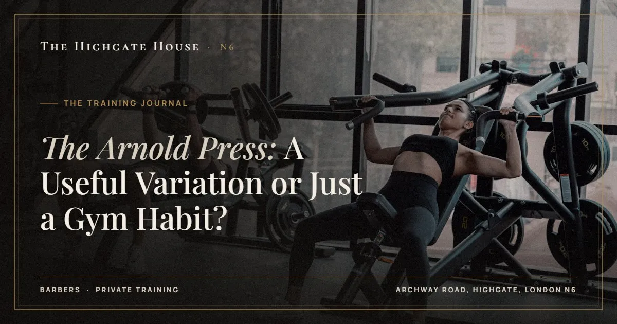 The Arnold Press: A Useful Variation or Just a Gym Habit? - The Training Journal, The Highgate House, Highgate N6