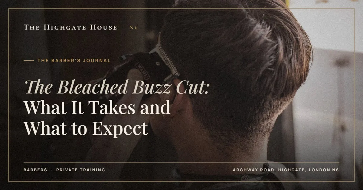 The Bleached Buzz Cut: What It Takes and What to Expect - The Barber's Journal, The Highgate House, Highgate N6
