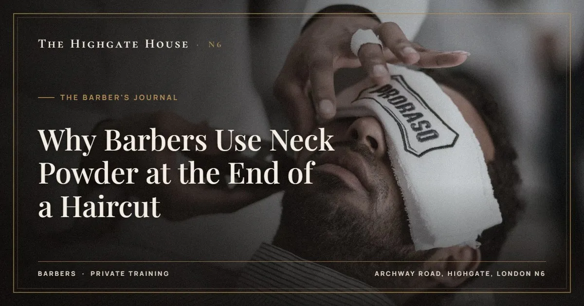 Why Barbers Use Neck Powder at the End of a Haircut - The Barber's Journal, The Highgate House, Highgate N6