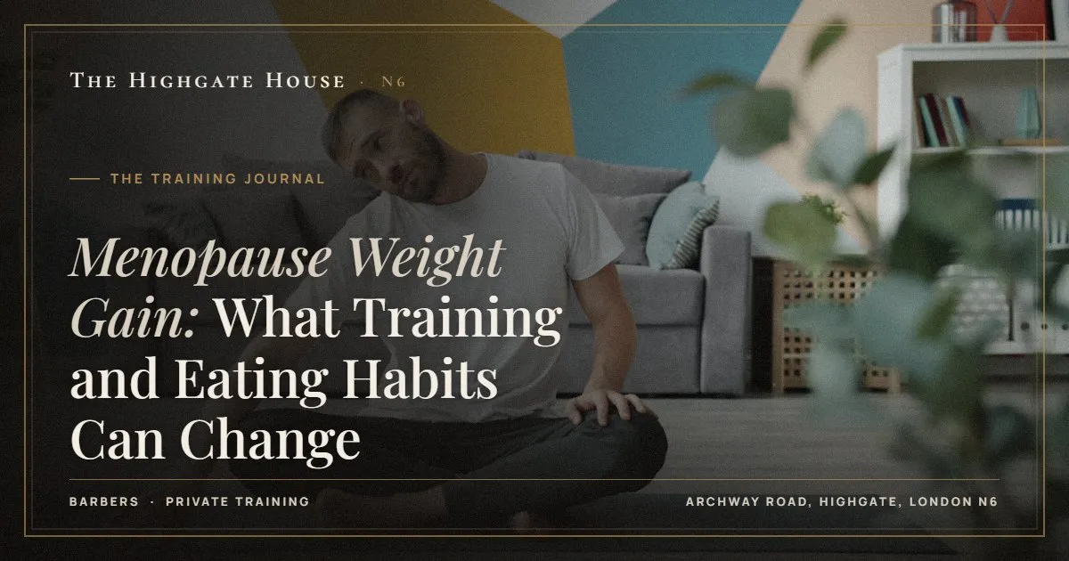 Menopause Weight Gain: What Training and Eating Habits Can Change - The Training Journal, The Highgate House, Highgate N6