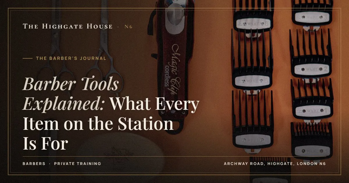 Barber Tools Explained: What Every Item on the Station Is For - The Barber's Journal, The Highgate House, Highgate N6