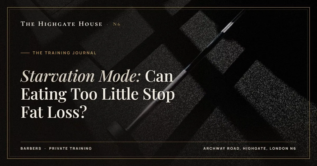 Starvation Mode: Can Eating Too Little Stop Fat Loss? - The Training Journal, The Highgate House, Highgate N6