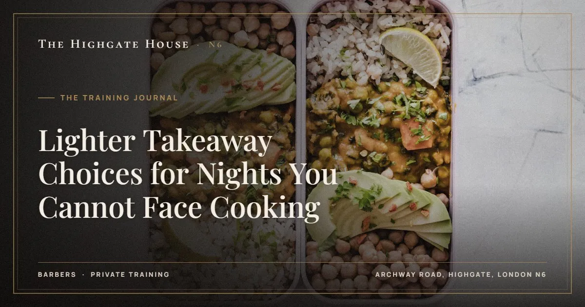 Lighter Takeaway Choices for Nights You Cannot Face Cooking - The Training Journal, The Highgate House, Highgate N6