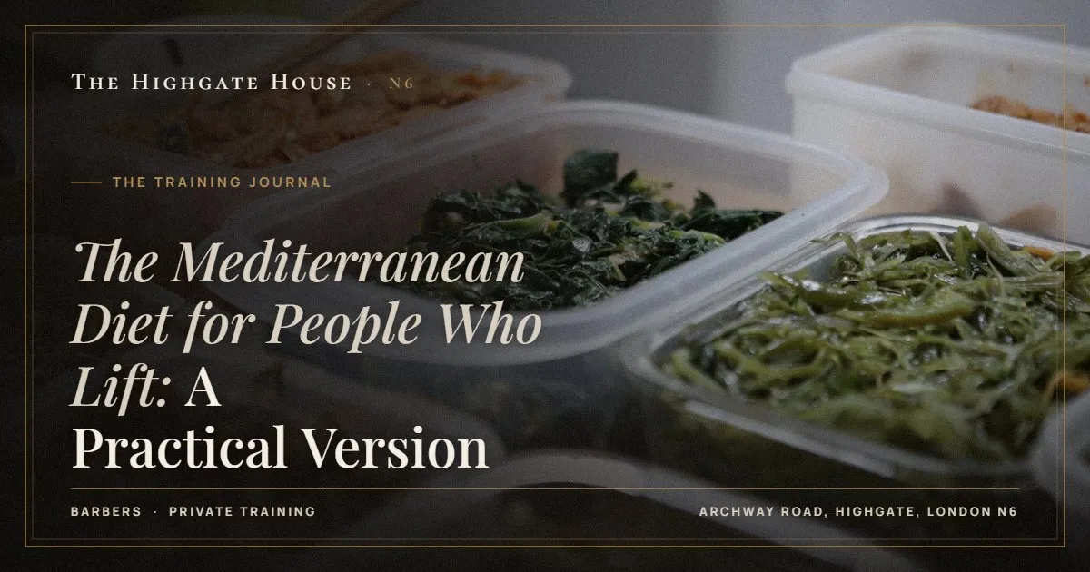 The Mediterranean Diet for People Who Lift: A Practical Version - The Training Journal, The Highgate House, Highgate N6