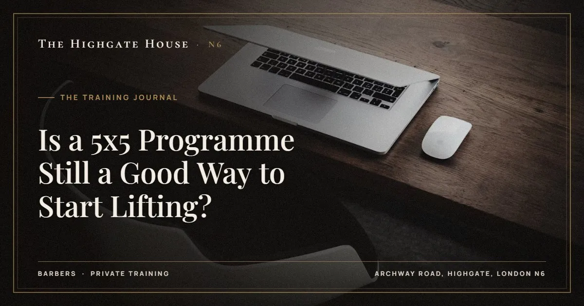 Is a 5x5 Programme Still a Good Way to Start Lifting? - The Training Journal, The Highgate House, Highgate N6