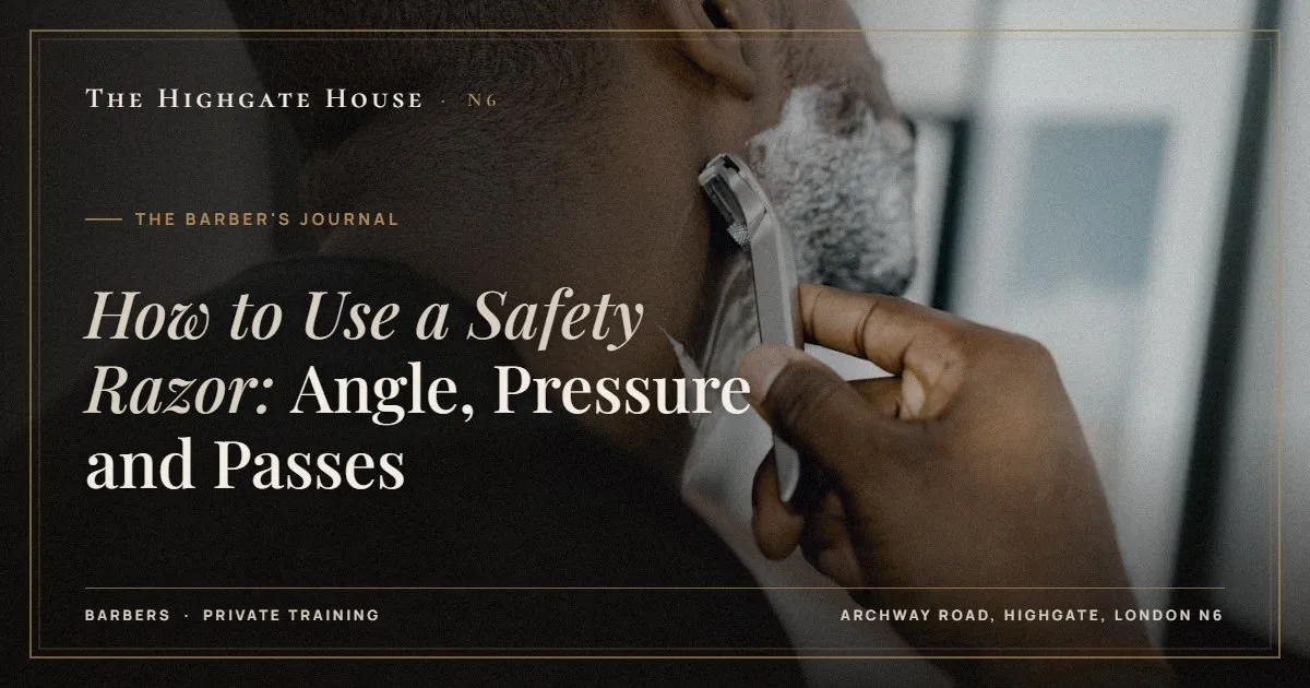 How to Use a Safety Razor: Angle, Pressure and Passes - The Barber's Journal, The Highgate House, Highgate N6