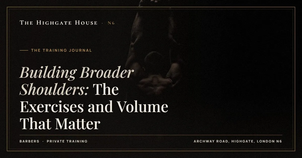 Building Broader Shoulders: The Exercises and Volume That Matter - The Training Journal, The Highgate House, Highgate N6
