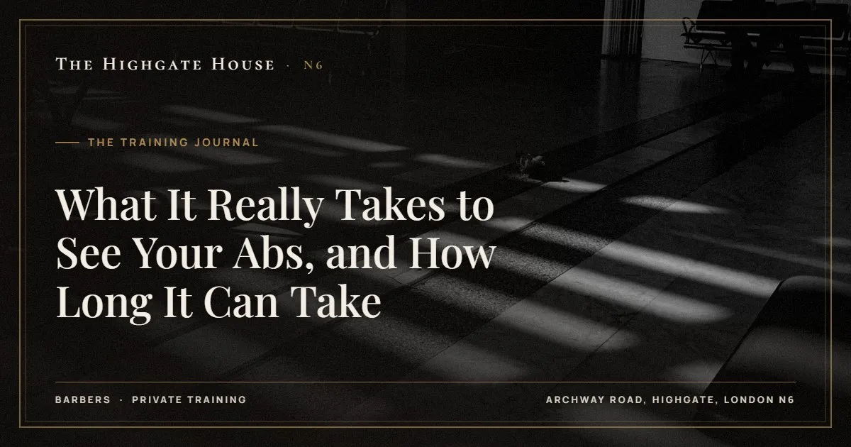 What It Really Takes to See Your Abs, and How Long It Can Take - The Training Journal, The Highgate House, Highgate N6