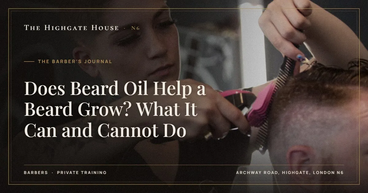 Does Beard Oil Help a Beard Grow? What It Can and Cannot Do - The Barber's Journal, The Highgate House, Highgate N6