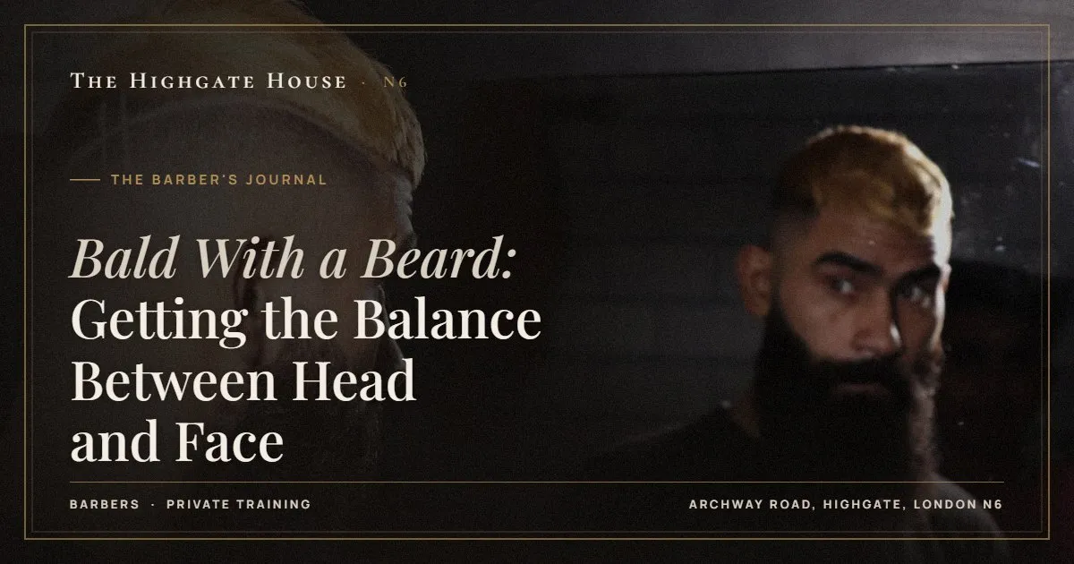 Bald With a Beard: Getting the Balance Between Head and Face - The Barber's Journal, The Highgate House, Highgate N6