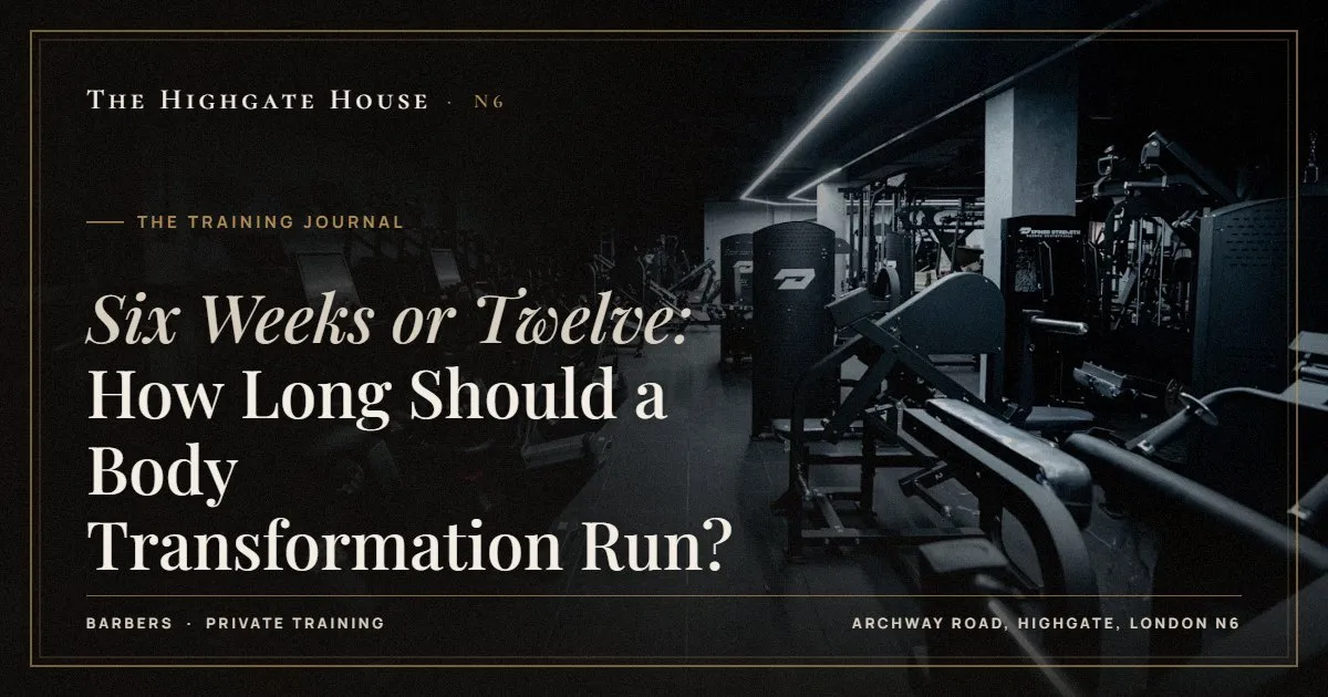 Six Weeks or Twelve: How Long Should a Body Transformation Run? - The Training Journal, The Highgate House, Highgate N6