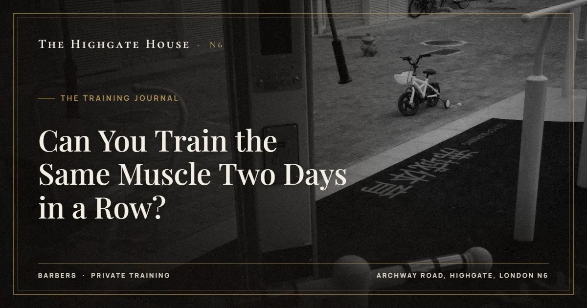 Can You Train the Same Muscle Two Days in a Row? - The Training Journal, The Highgate House, Highgate N6
