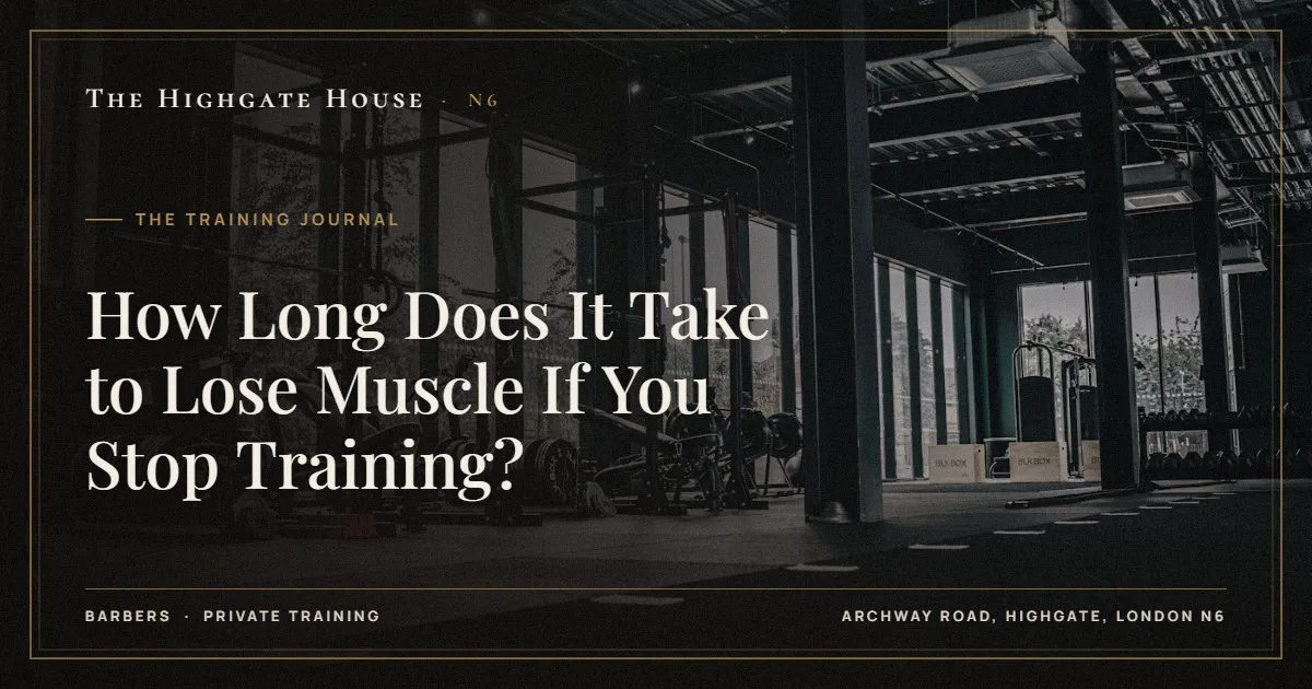 How Long Does It Take to Lose Muscle If You Stop Training? - The Training Journal, The Highgate House, Highgate N6