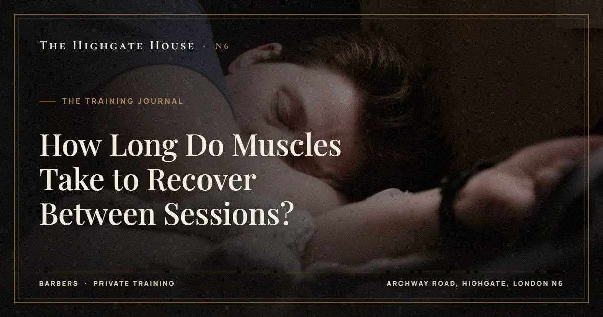 How Long Do Muscles Take to Recover Between Sessions? - The Training Journal, The Highgate House, Highgate N6