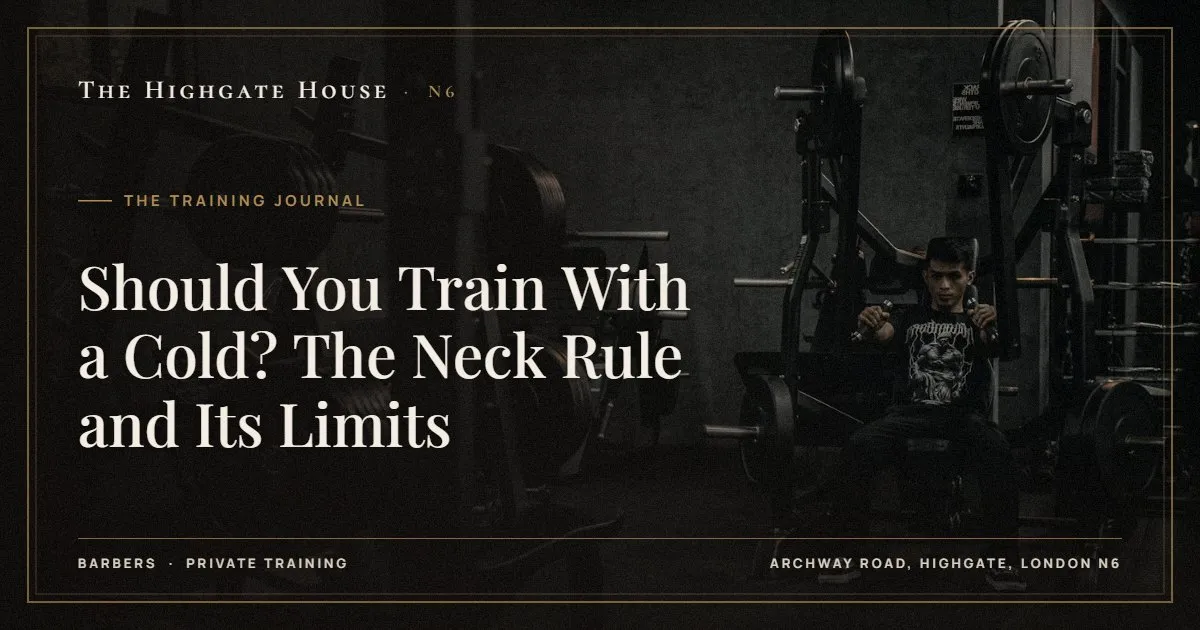Should You Train With a Cold? The Neck Rule and Its Limits - The Training Journal, The Highgate House, Highgate N6