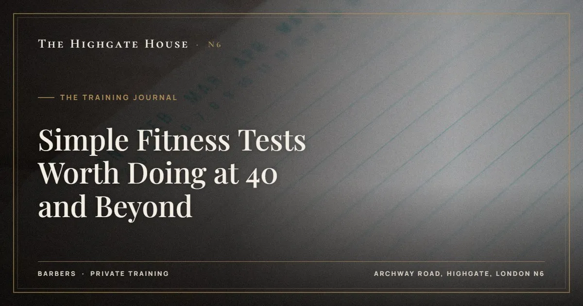 Simple Fitness Tests Worth Doing at 40 and Beyond - The Training Journal, The Highgate House, Highgate N6