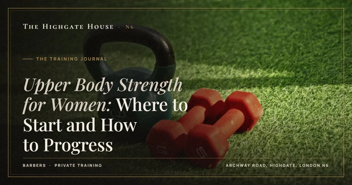Upper Body Strength for Women: Where to Start and How to Progress - The Training Journal, The Highgate House, Highgate N6