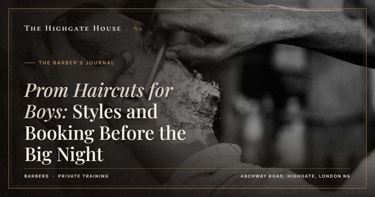 Prom Haircuts for Boys: Styles and Booking Before the Big Night - The Barber's Journal, The Highgate House, Highgate N6