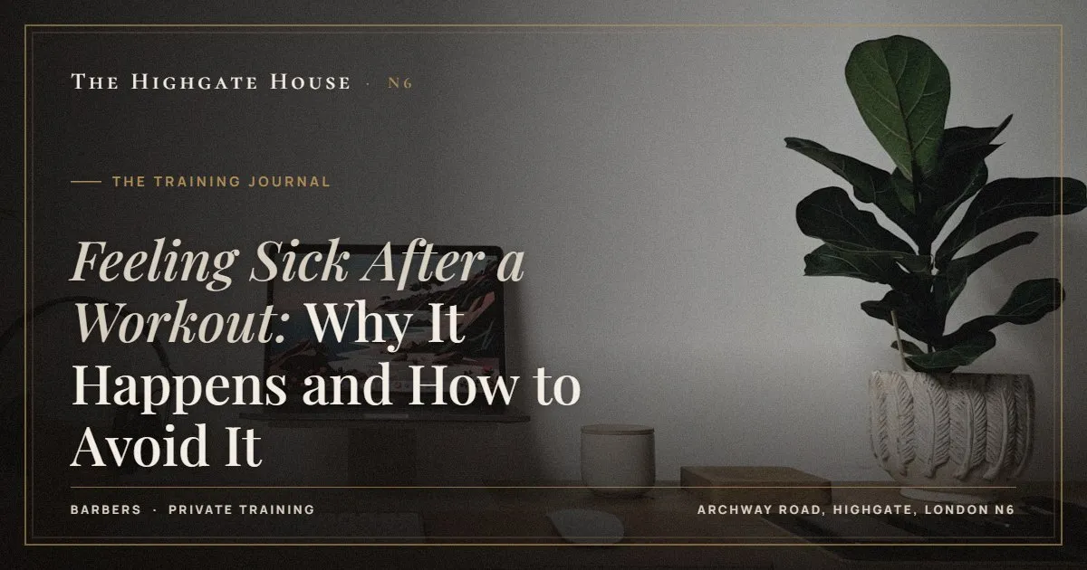 Feeling Sick After a Workout: Why It Happens and How to Avoid It - The Training Journal, The Highgate House, Highgate N6