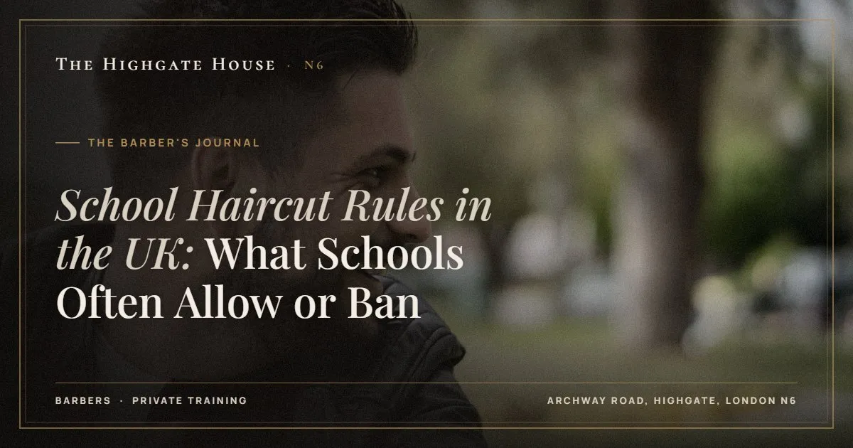 School Haircut Rules in the UK: What Schools Often Allow or Ban - The Barber's Journal, The Highgate House, Highgate N6