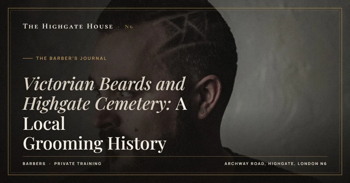 Victorian Beards and Highgate Cemetery: A Local Grooming History - The Barber's Journal, The Highgate House, Highgate N6