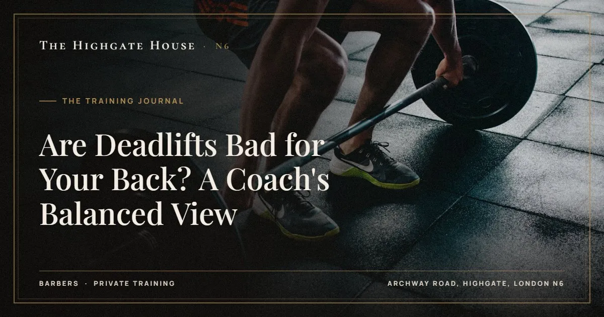 Are Deadlifts Bad for Your Back? A Coach's Balanced View - The Training Journal, The Highgate House, Highgate N6