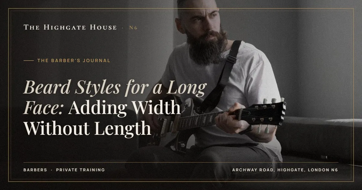 Beard Styles for a Long Face: Adding Width Without Length - The Barber's Journal, The Highgate House, Highgate N6