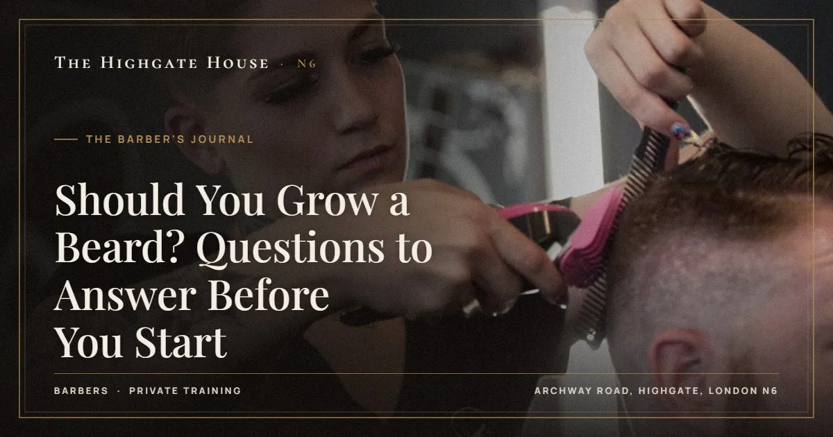 Should You Grow a Beard? Questions to Answer Before You Start - The Barber's Journal, The Highgate House, Highgate N6