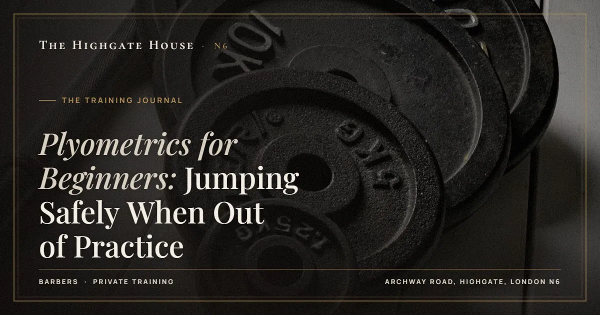 Plyometrics for Beginners: Jumping Safely When Out of Practice - The Training Journal, The Highgate House, Highgate N6